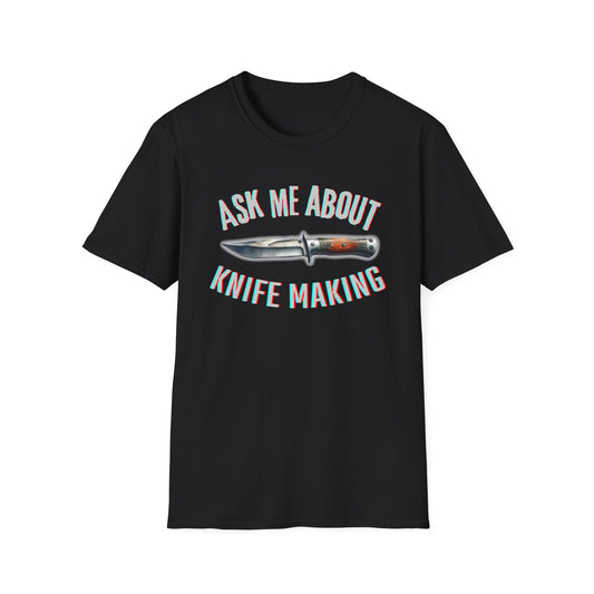 Ask me about knife making Tee - Knife Making Queries Welcome | Unisex Soft-Style T-Shirt | Responsibly Sourced & Lightweight Fabric