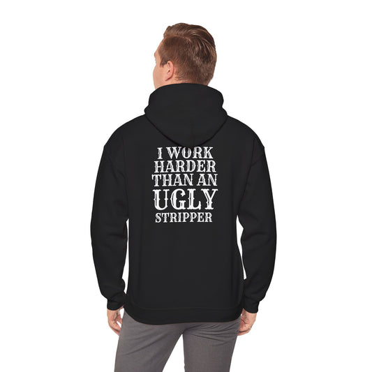 Unisex hoodie - I work harder than an ugly stripper