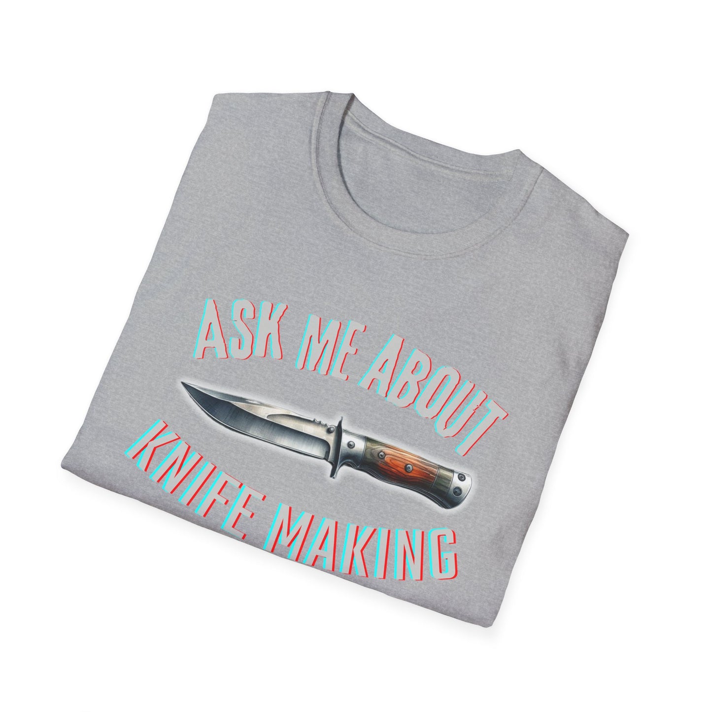 Ask me about knife making Tee - Knife Making Queries Welcome | Unisex Soft-Style T-Shirt | Responsibly Sourced & Lightweight Fabric