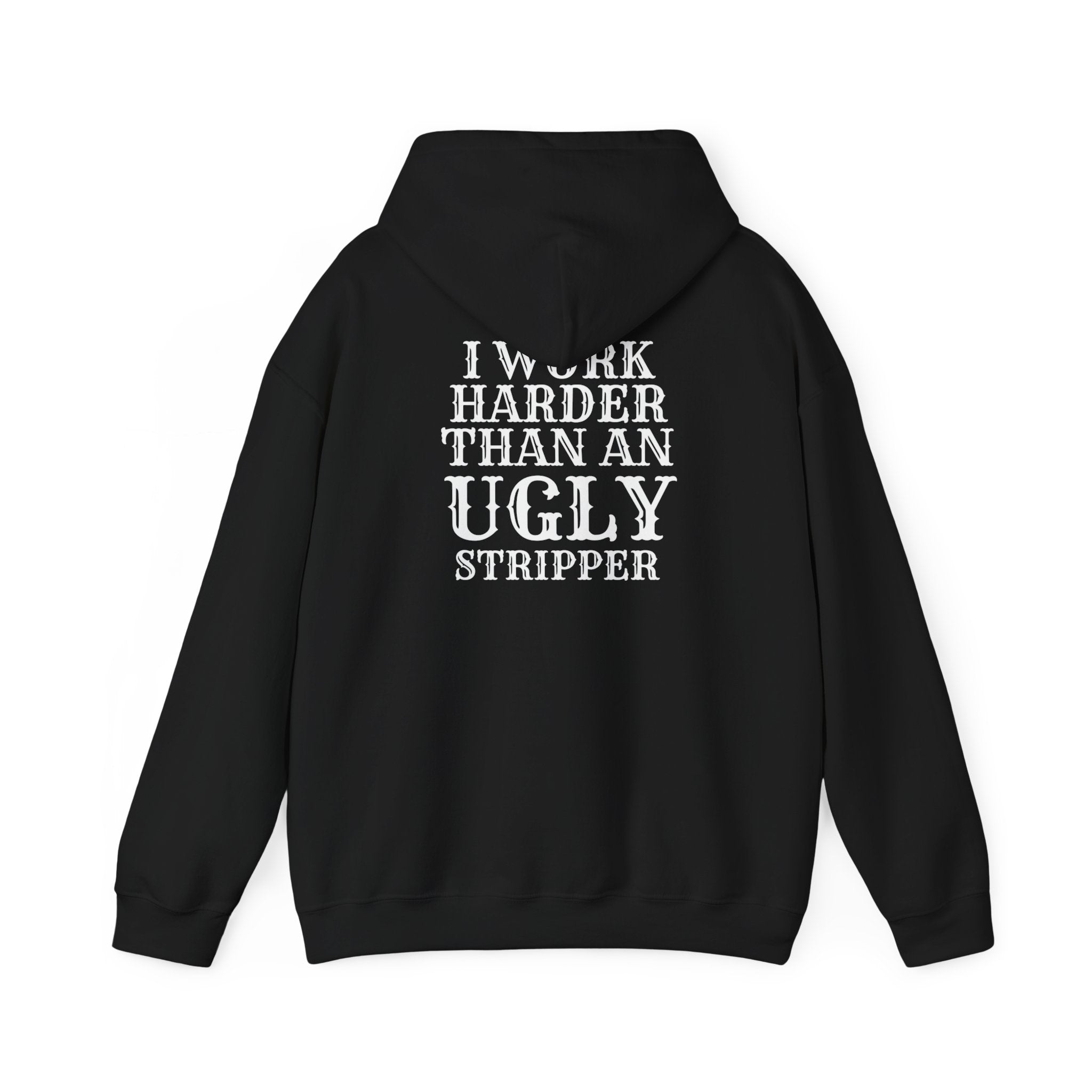 Unisex hoodie - I work harder than an ugly stripper