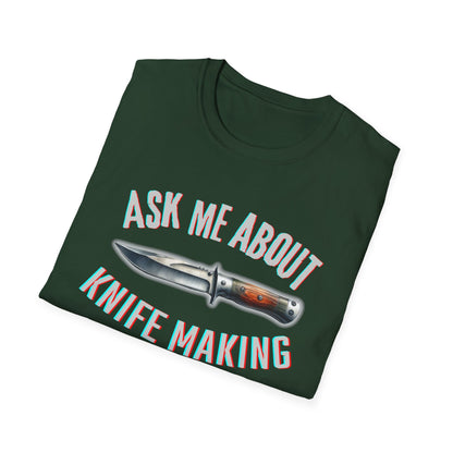 Ask me about knife making Tee - Knife Making Queries Welcome | Unisex Soft-Style T-Shirt | Responsibly Sourced & Lightweight Fabric