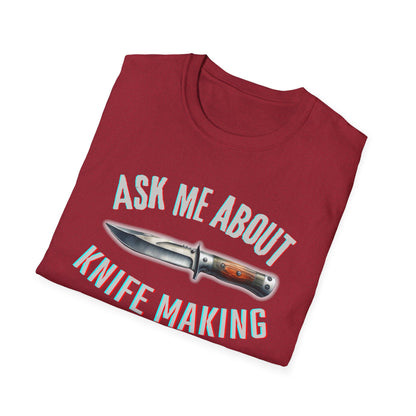 Ask me about knife making Tee - Knife Making Queries Welcome | Unisex Soft-Style T-Shirt | Responsibly Sourced & Lightweight Fabric