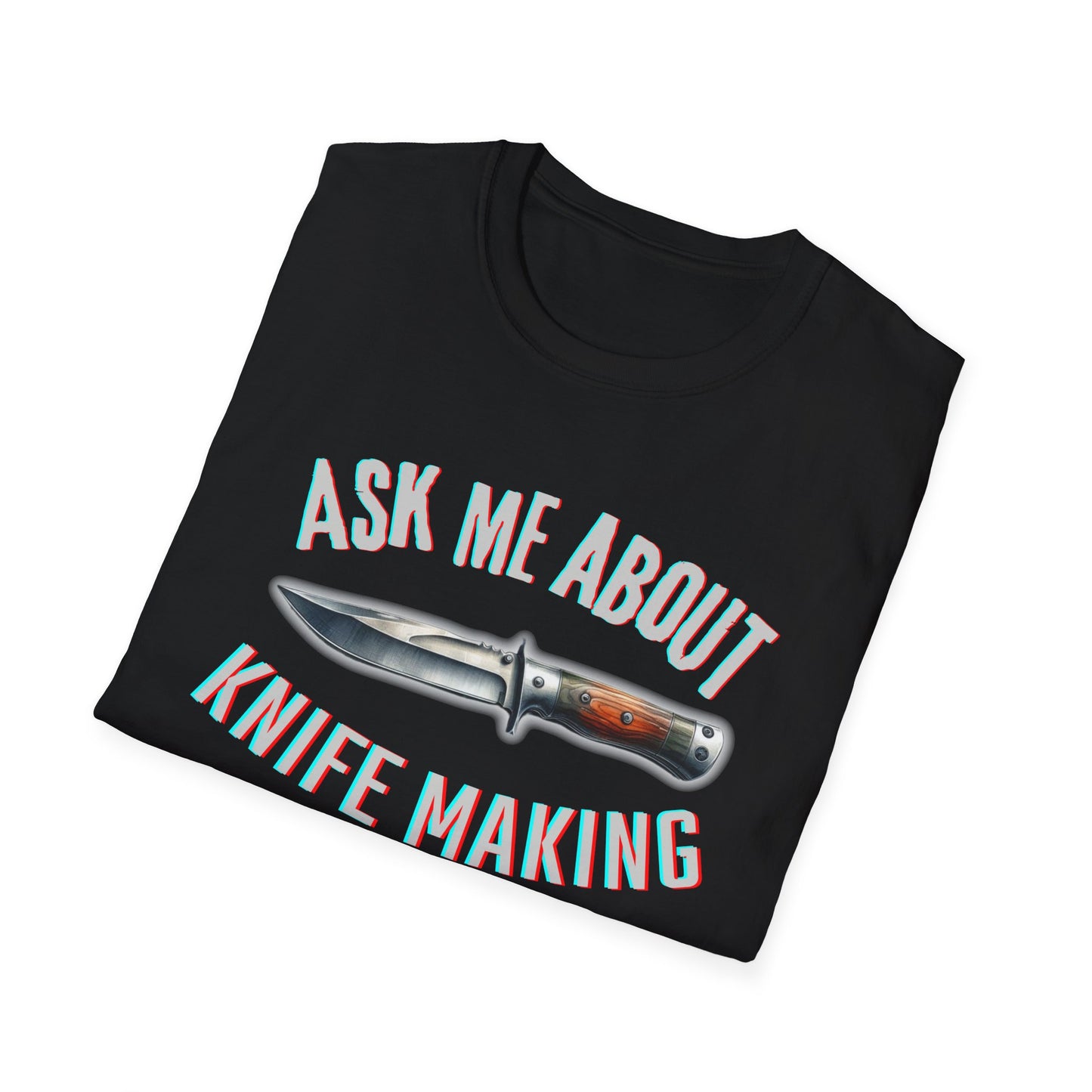 Ask me about knife making Tee - Knife Making Queries Welcome | Unisex Soft-Style T-Shirt | Responsibly Sourced & Lightweight Fabric