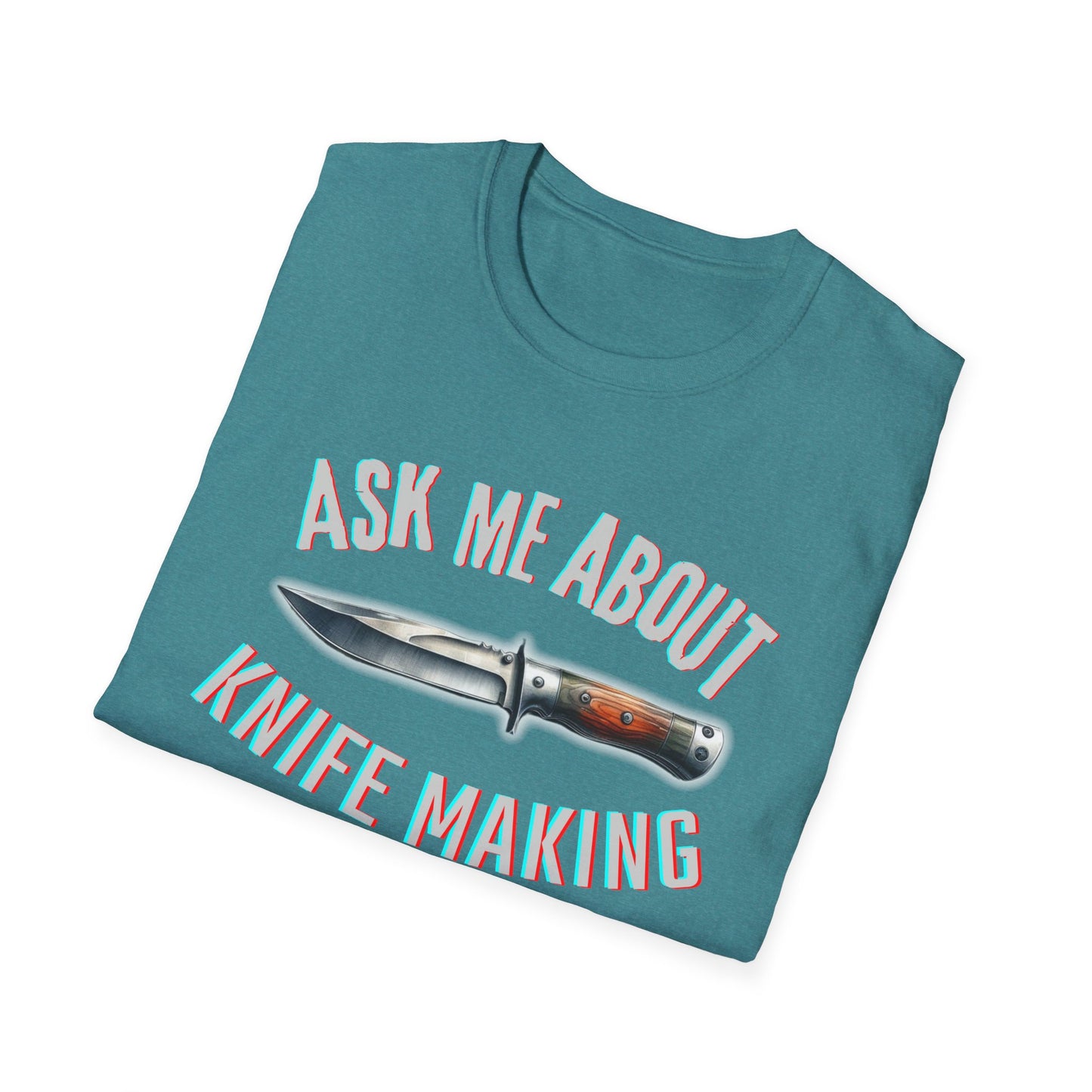 Ask me about knife making Tee - Knife Making Queries Welcome | Unisex Soft-Style T-Shirt | Responsibly Sourced & Lightweight Fabric