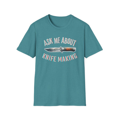 Ask me about knife making Tee - Knife Making Queries Welcome | Unisex Soft-Style T-Shirt | Responsibly Sourced & Lightweight Fabric