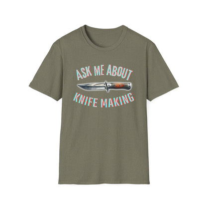 Ask me about knife making Tee - Knife Making Queries Welcome | Unisex Soft-Style T-Shirt | Responsibly Sourced & Lightweight Fabric
