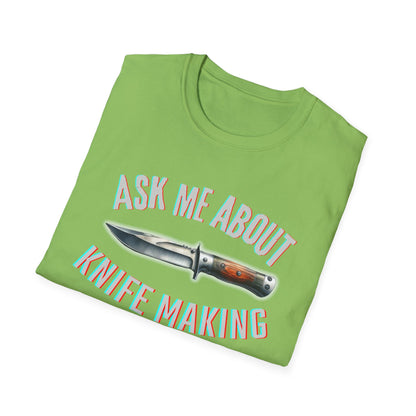Ask me about knife making Tee - Knife Making Queries Welcome | Unisex Soft-Style T-Shirt | Responsibly Sourced & Lightweight Fabric